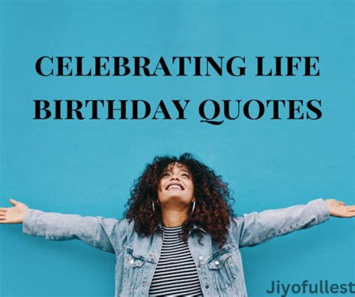 Embracing Joy: Celebrate Life Birthday Quotes For Every Occasion