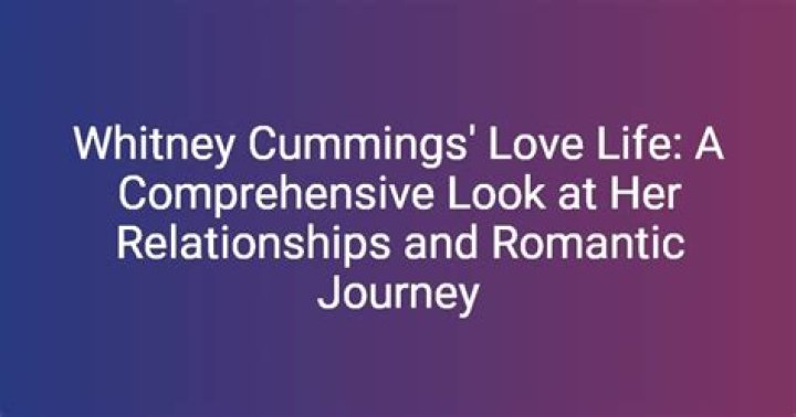 Unraveling Whitney Cummings' Relationships: A Journey Through Love And Heartbreak